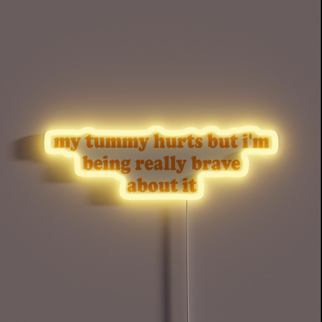My Tummy Hurts But I M Being Really Brave RGB Neon Sign My Tummy Hurts But I M Being Really Brave RGB Neon Sign