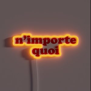 N Importe Quoi Whatever In French RGB Neon Sign