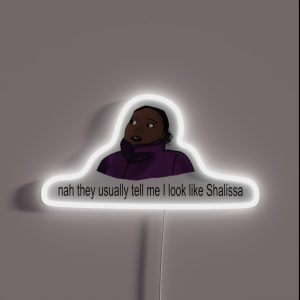 Nah They Usually Tell Me I Look Like Shalissa RGB Neon Sign Nah They Usually Tell Me I Look Like Shalissa RGB Neon Sign