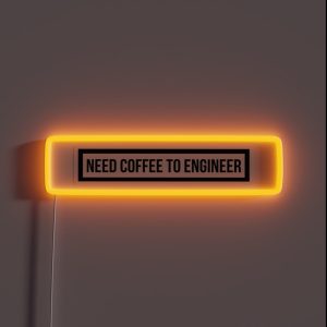 Need Coffee To Engineer RGB Neon Sign