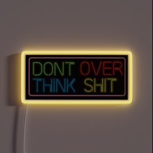 Neon Don T Over Think Shit Sign RGB Neon Sign