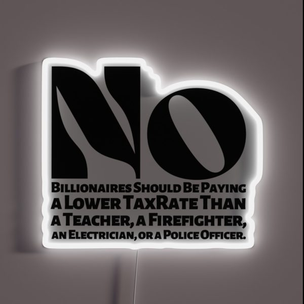 No Billionaires Should Be Paying A Lower Tax RGB Neon Sign
