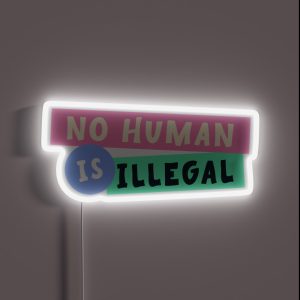No Human Is Illegal Immigration RGB Neon Sign