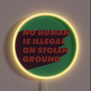 No Human Is Illegal On Stolen Ground RGB Neon Sign