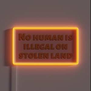 No Human Is Illegal On Stolen Land RGB Neon Sign
