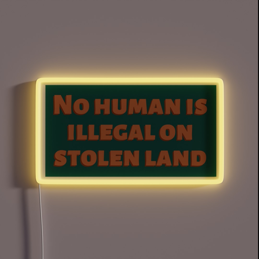 No Human Is Illegal On Stolen Land RGB Neon Sign No Human Is Illegal On Stolen Land RGB Neon Sign