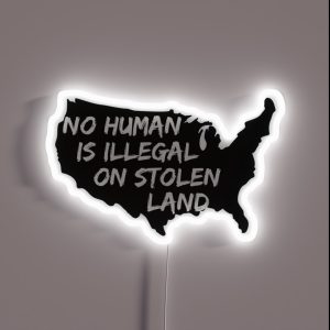 No Human Is Illegal On Stolen Land RGB Neon Sign