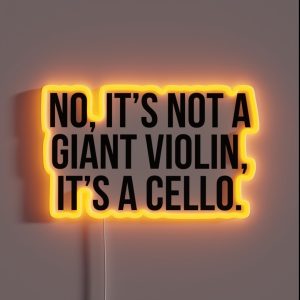 No It S Not A Giant Violin It S A Cello RGB Neon Sign