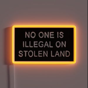 No One Is Illegal On Stolen Land Black Background RGB Neon Sign