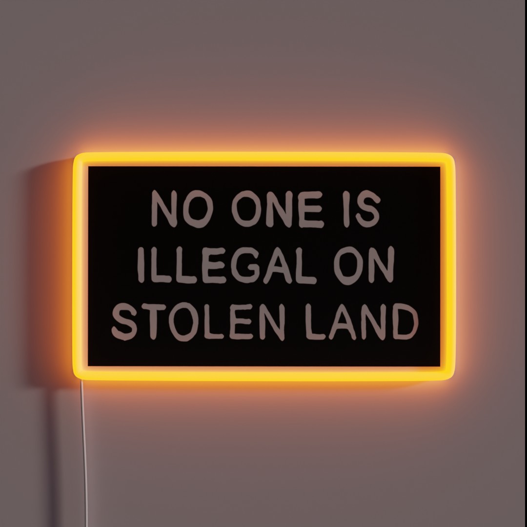 No One Is Illegal On Stolen Land Black RGB Neon Sign No One Is Illegal On Stolen Land Black RGB Neon Sign