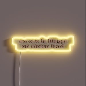 No One Is Illegal On Stolen Land Laptop Car Decal RGB Neon Sign No One Is Illegal On Stolen Land Laptop Car Decal RGB Neon Sign