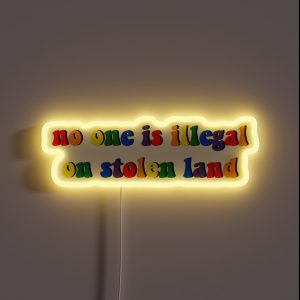 No One Is Illegal On Stolen Land Pride Rainbow RGB Neon Sign No One Is Illegal On Stolen Land Pride Rainbow RGB Neon Sign