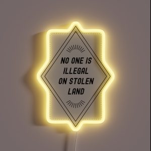 No One Is Illegal On Stolen Land RGB Neon Sign