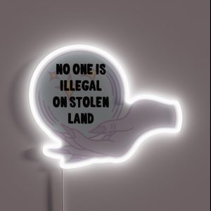 No One Is Illegal On Stolen Land RGB Neon Sign