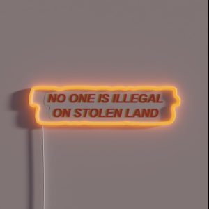 No One Is Illegal On Stolen Land RGB Neon Sign
