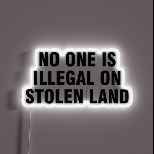 No One Is Illegal On Stolen Land RGB Neon Sign