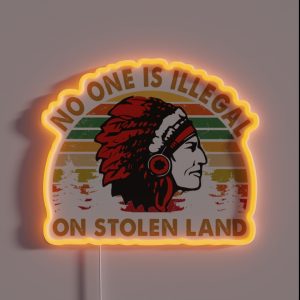 No One Is Illegal On Stolen Land RGB Neon Sign
