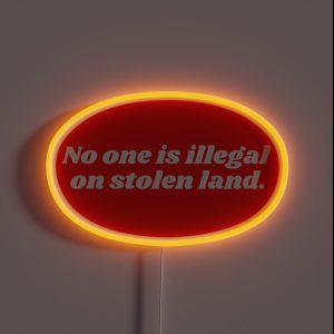 No One Is Illegal On Stolen Land RGB Neon Sign No One Is Illegal On Stolen Land RGB Neon Sign
