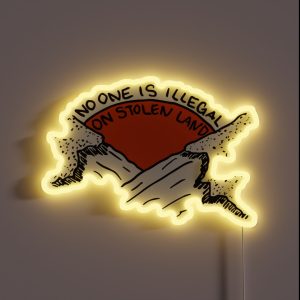 NO ONE IS ILLEGAL ON STOLEN LAND RGB Neon Sign