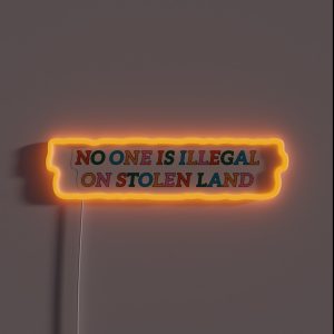 No One Is Illegal On Stolen Land RGB Neon Sign No One Is Illegal On Stolen Land RGB Neon Sign