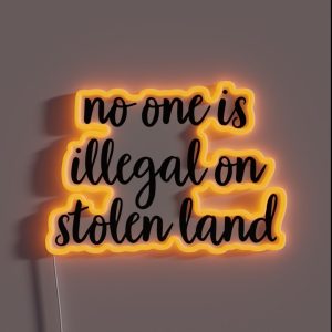 No One Is Illegal On Stolen Land RGB Neon Sign