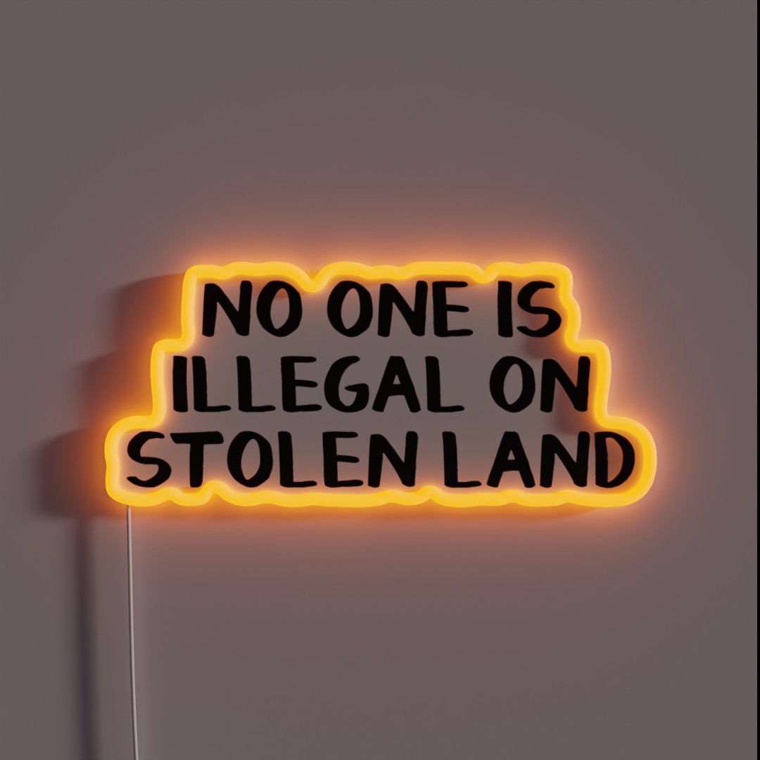 No One Is Illegal On Stolen Land RGB Neon Sign No One Is Illegal On Stolen Land RGB Neon Sign