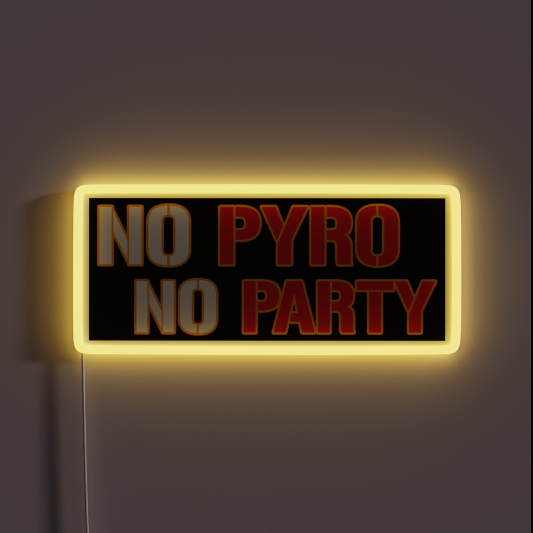 No Pyro No Party RGB Neon Sign No Pyro No Party RGB Neon Sign