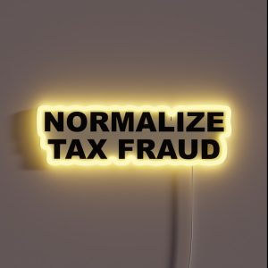 Normalize Tax Fraud RGB Neon Sign
