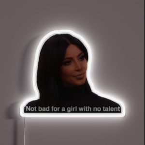 Not Bad For A Girl With No Talent Kim Kardashian RGB Neon Sign Not Bad For A Girl With No Talent Kim Kardashian RGB Neon Sign