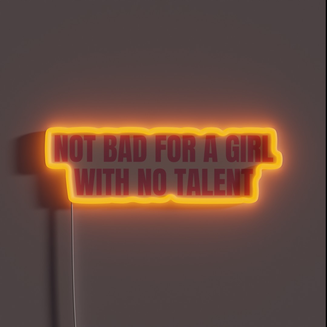 Not Bad For A Girl With No Talent RGB Neon Sign Not Bad For A Girl With No Talent RGB Neon Sign