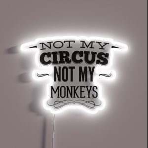 Not My CIRCUS Not My Monkeys RGB Neon Sign