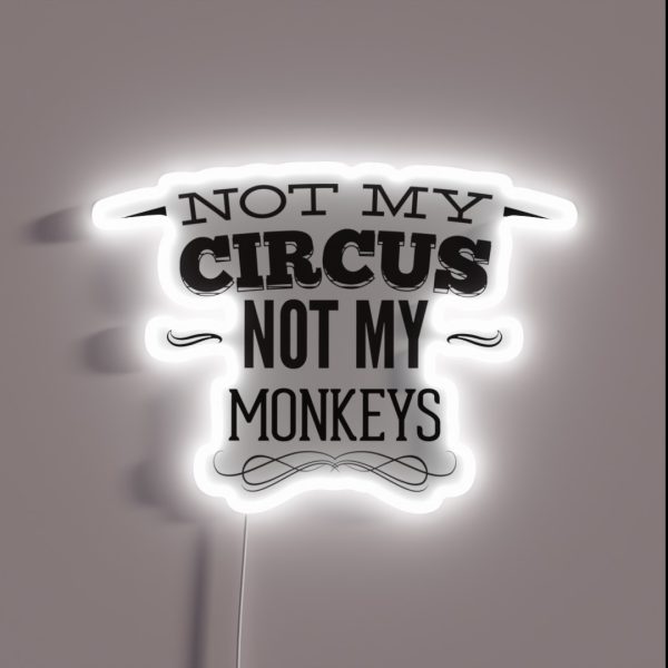 Not My CIRCUS Not My Monkeys RGB Neon Sign