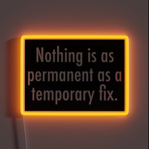 Nothing Is As Permanent As A Temporary Fix RGB Neon Sign Nothing Is As Permanent As A Temporary Fix RGB Neon Sign