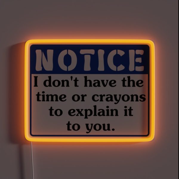 Notice I Don T Have The Time Or The Crayons RGB Neon Sign