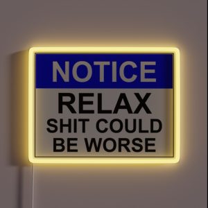 Notice RELAX Shit Could Be Worse RGB Neon Sign