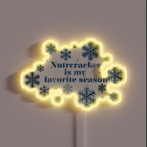 Nutcracker Is My Favorite Season RGB Neon Sign