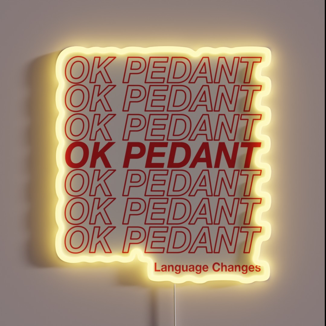 OK PEDANT LANGUAGE CHANGES RGB Neon Sign OK PEDANT LANGUAGE CHANGES RGB Neon Sign
