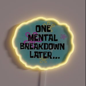 One Mental Breakdown Later Funny Spongebob Meme RGB Neon Sign One Mental Breakdown Later Funny Spongebob Meme RGB Neon Sign