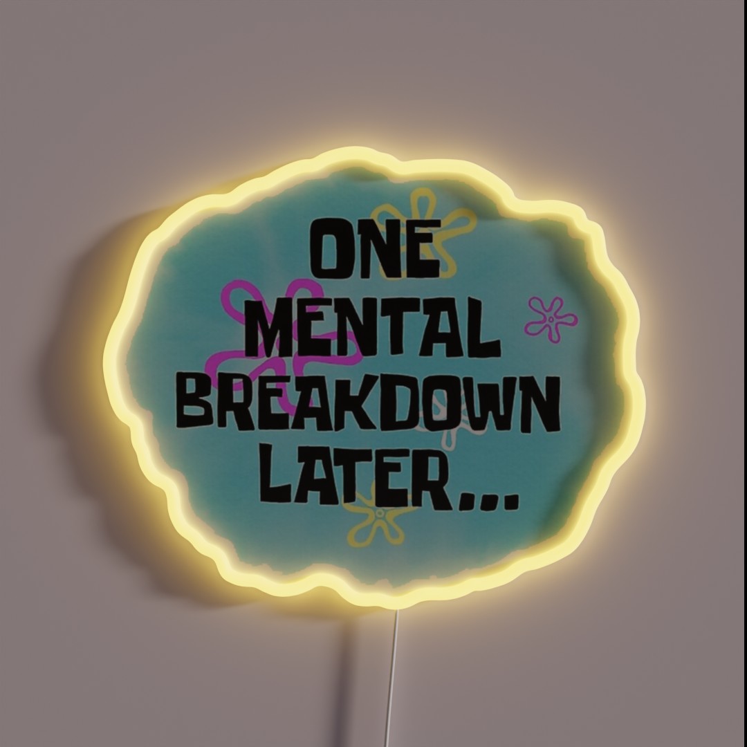 One Mental Breakdown Later Funny Spongebob RGB Neon Sign One Mental Breakdown Later Funny Spongebob RGB Neon Sign