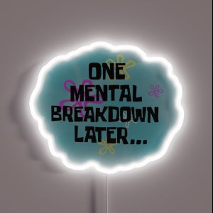 One Mental Breakdown Later RGB Neon Sign