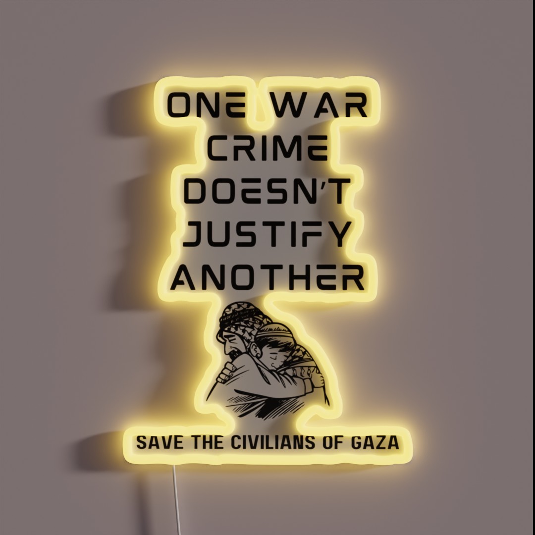 One War Crime Doesnt Justify Another Save The RGB Neon Sign One War Crime Doesnt Justify Another Save The RGB Neon Sign