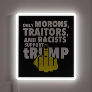 Only Morons Racists And Traitors Support Trump RGB Neon Sign