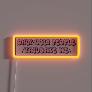 Only Ugly People Tailgate Me Funny Meme Bumper RGB Neon Sign