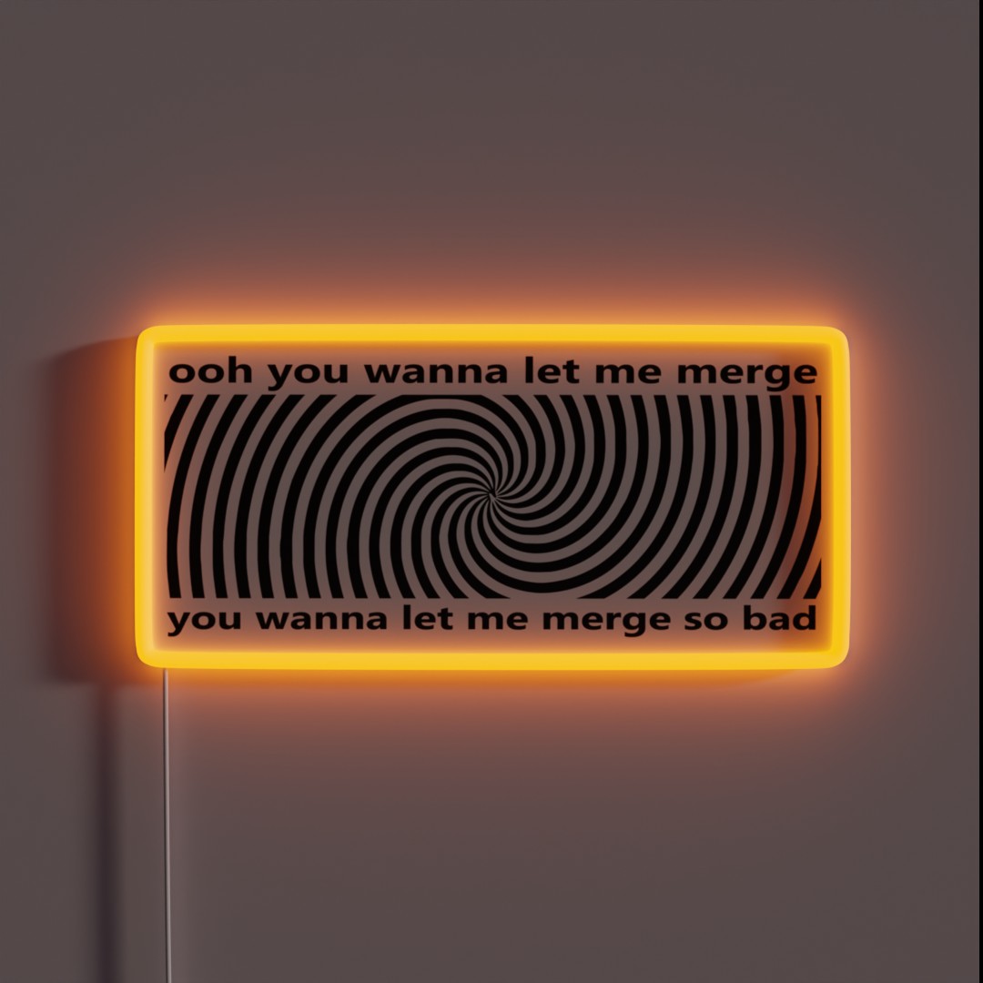 Ooh You Wanna Let Me Merge So Bad Bumper RGB Neon Sign Ooh You Wanna Let Me Merge So Bad Bumper RGB Neon Sign