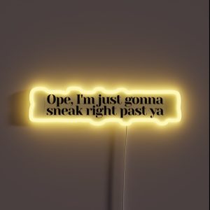Ope I M Just Gonna Sneak Right Past Ya RGB Neon Sign