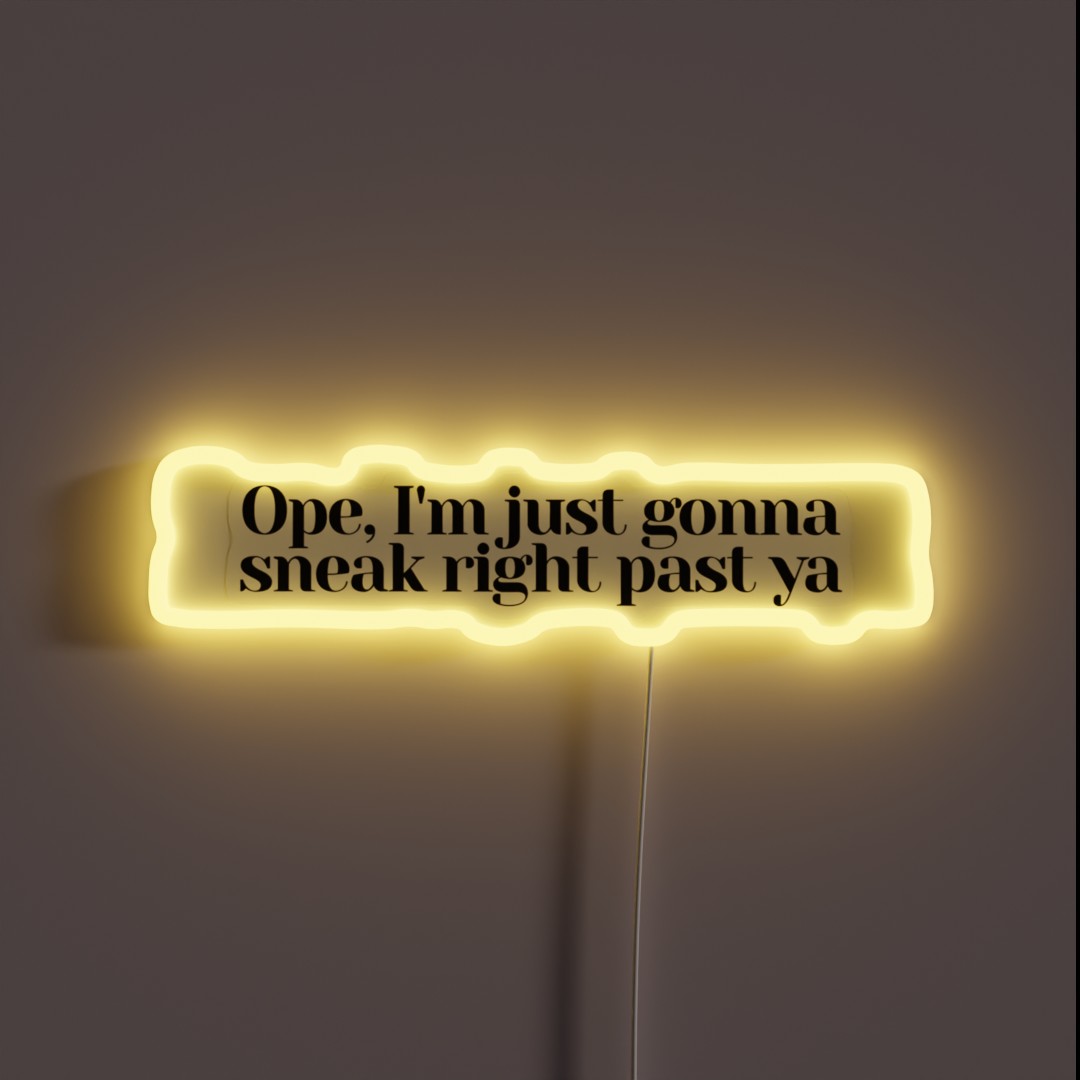 Ope I M Just Gonna Sneak Right Past Ya RGB Neon Sign Ope I M Just Gonna Sneak Right Past Ya RGB Neon Sign