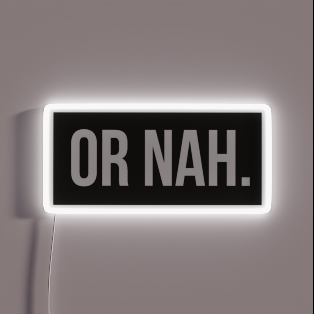 Or Nah RGB Neon Sign Or Nah RGB Neon Sign