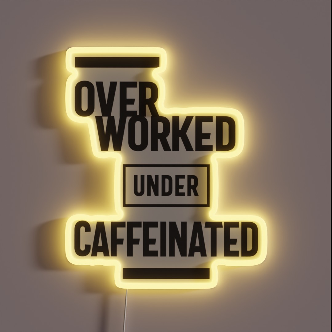 Overworked Under Caffeinated RGB Neon Sign Overworked Under Caffeinated RGB Neon Sign