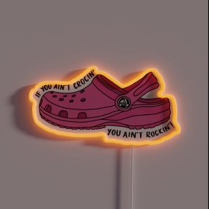 Pink If You Ain T Crocin You Ain T Rockin RGB Neon Sign