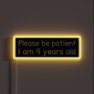 Please Be Patient I Am 9 Years Old RGB Neon Sign